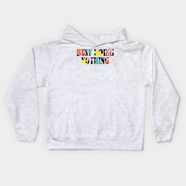 Busy doing nothing Kids Hoodie by SamridhiVerma18